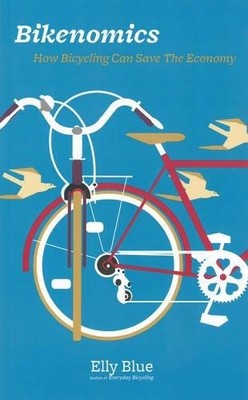 BIKENOMICS: HOW BICYCLING CAN SAVE THE ECONOMY (BICYCLE) By Elly Blue BRAND NEW