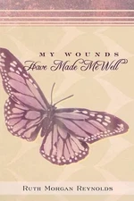 My Wounds Have Made Me Well by Ruth Morgan Reynolds (English) Paperback Book