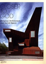 CLOSER TO GOD: RELIGIOUS ARCHITECTURE AND SACRED SPACES By Robert Klanten Mint