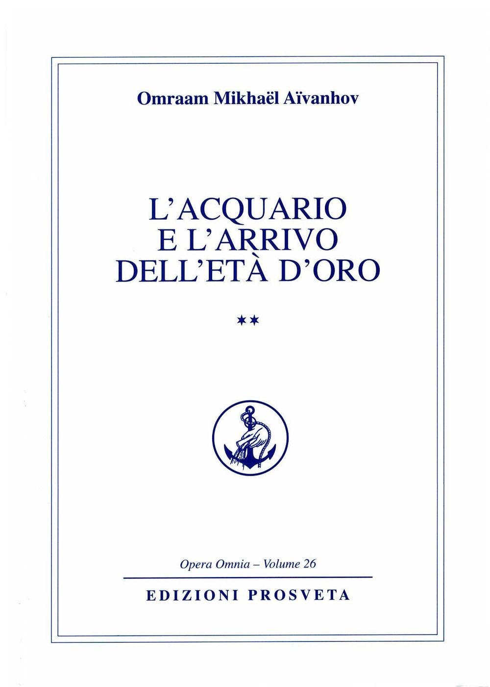 Libri Omraam Mikhael Aivanhov - L'Acquario E L'Arrivo Dell'Eta' D'Oro. Vol.2