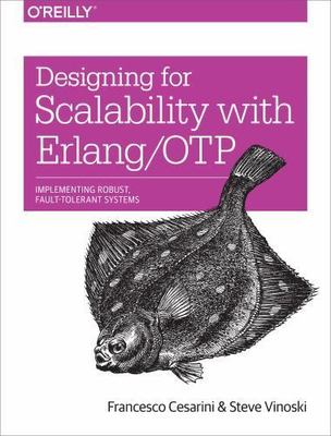 Designing for Scalability with Erlang/OTP: Implement Robust, Fault-Tolerant...