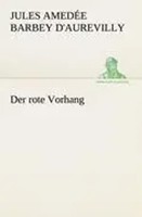 Der Rote Vorhang Jules AmedéE Barbey D'aurevilly Taschenbuch 56 S. Deutsch 2012