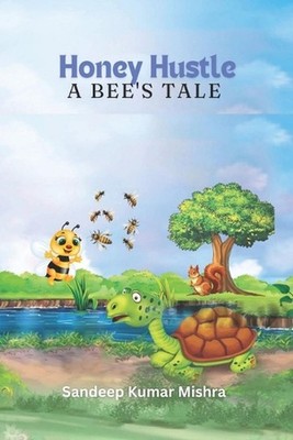 Honey Hustle : A Bee's Tale by Sandeep Kumar Mishra Paperback Book