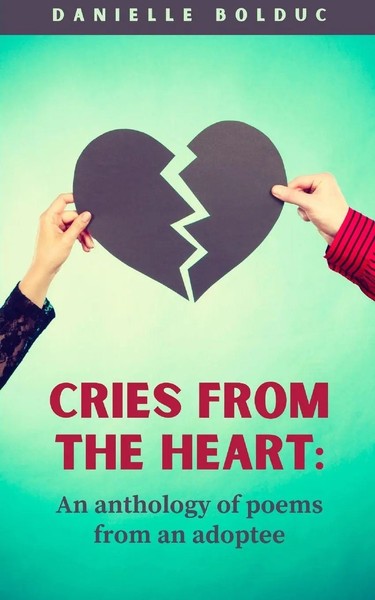 Cries From The Heart An Anthology Of Poems From An Adoptee Danielle Bolduc Buch-image