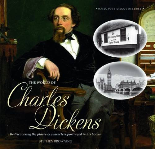 The World of Charles Dickens: Rediscovering the Places &... - Browning, Stephen