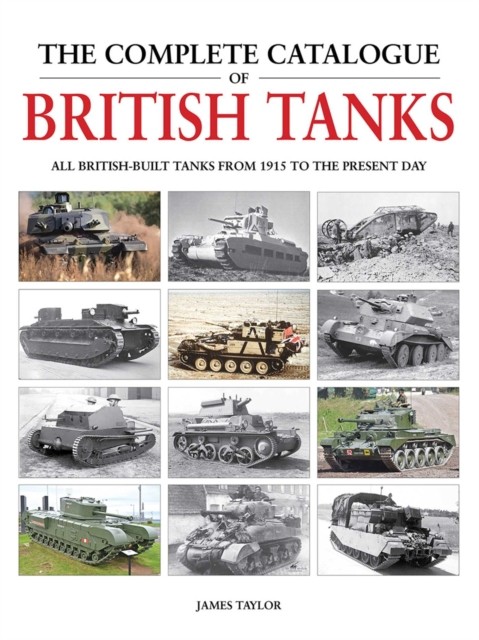 The Complete Catalogue Of British Tanks James Taylor - Image 5