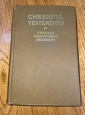 Thomas Wentworth Higginson Cheerful Yesterdays - Autobiography 1898 - First Ed