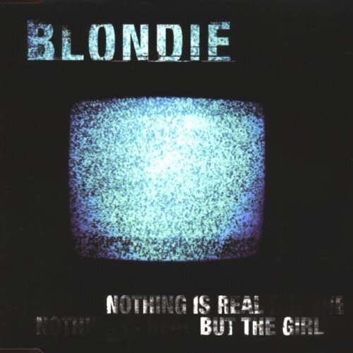 Blondie Nothing Is Real But the Girl-1 (CD)