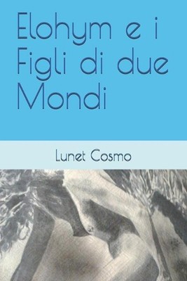 Elohym e i Figli di due Mondi by Lunet Cosmo Paperback Book