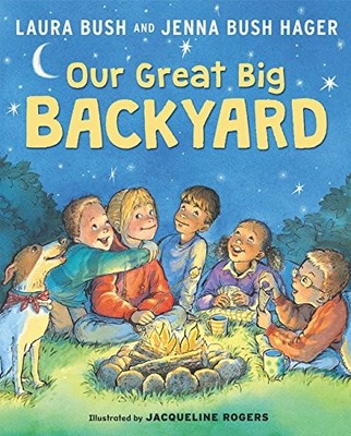 Our Great Big Backyard - library Bush, Laura|Hager, Jenna Bush|Rogers, Jacqu...