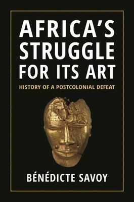 Africa's Struggle for Its Art | Bénédicte Savoy | Taschenbuch | Englisch | 2024