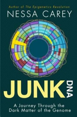 Junk DNA: A Journey Through the Dark Matter of the Genome by Nessa Carey: New