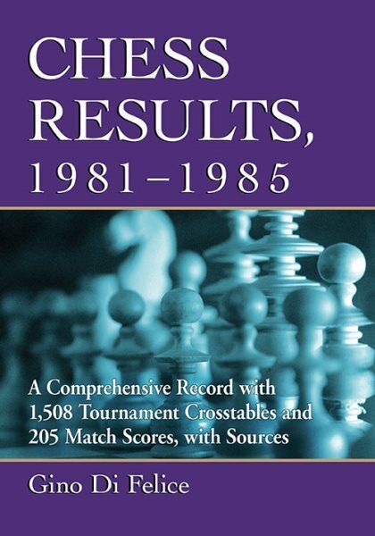 Chess Results, 1981-1985 : A Comprehensive Record with 1,403 Tournament  Crosstables and 205 Match Scores, with Sources by Gino Di Felice (2023,  Trade Paperback) for sale online