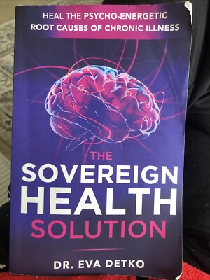 The Sovereign Health Solution: Heal the Psycho-Energetic Root Cau
