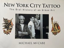 New York City Tattoo : The Oral History of an Urban Art by Michael McCabe