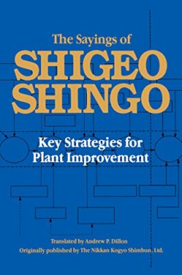 The Sayings of Shigeo Shingo: Key Strategies for Plant Improvement Shigeo Shingo
