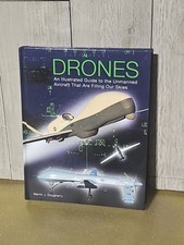 Drones : An Illustrated Guide to the Unmanned Aircraft That Are Filling Our...