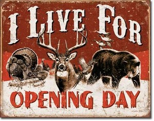 I Live For Opening Day Deer Buck Bear Turkey Pheasant Tin Metal Sign Made In USA