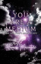 You Are a Medium You Just Don't Know It Yet