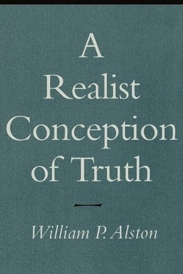 A Realist Conception of Truth by William P. Alston - 9780801484100