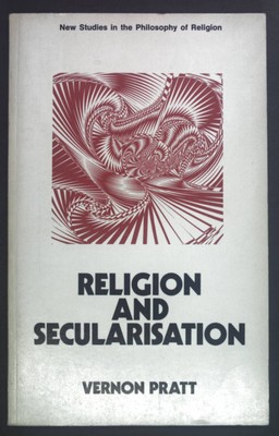 Religion and Secularisation. New Studies in the Philosophy of Religion. Pratt, V
