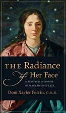 The Radiance of Her Face: A Triptych in Honor of Mary Immaculate by Perrin: New
