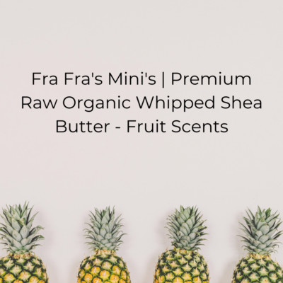 Fra Fra's Mini's | Premium Raw Organic Whipped Shea Butter - Fruit Scents