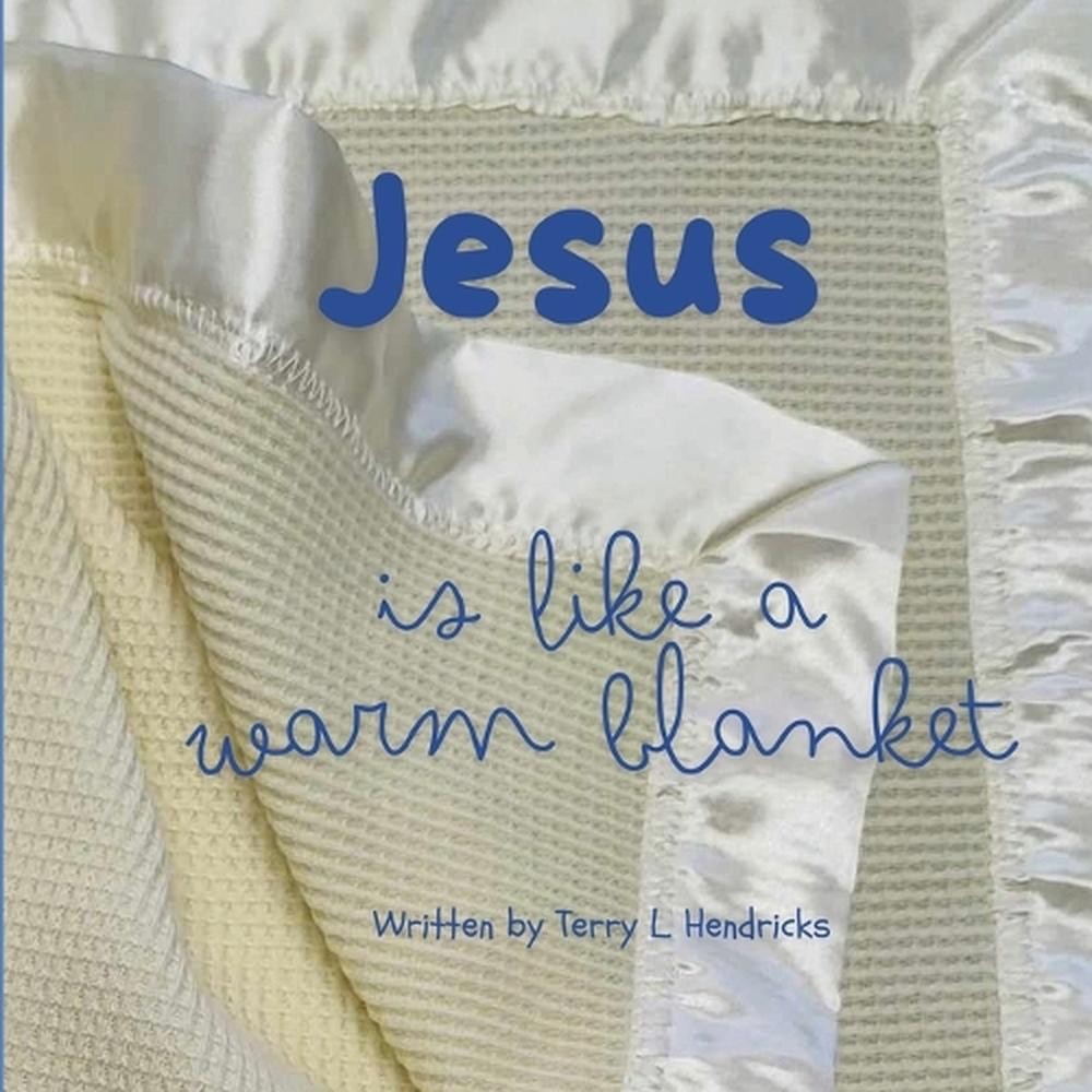 Jesus is Like a Warm Blanket by Terry L. Hendricks Paperback Book
