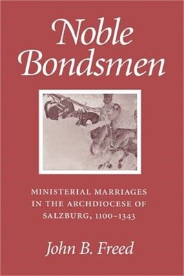 Noble Bondsmen: Ministerial Marriages in the Archdiocese of Salzburg, 1100-1343