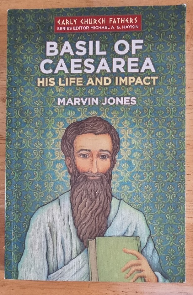 Basil of Caesarea - His Life and Impact / Marvin Jones / Early Church Fathers