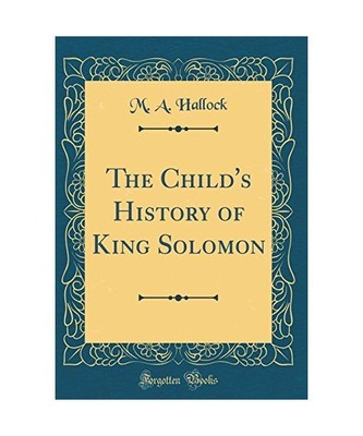 The Child's History of King Solomon (Classic Reprint), M. A. Hallock