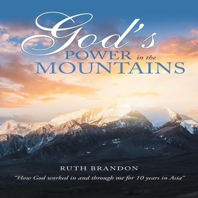 God'S Power in the Mountains ''How God Worked in and Through Me fo