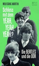 Schluss mit dem YEAH, YEAH, YEAH? | Die BEATLES und die DDR | Wolfgang Martin