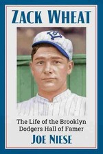 Zack Wheat: The Life of the Brooklyn Dodgers Hall of Famer by Joe Niese (English