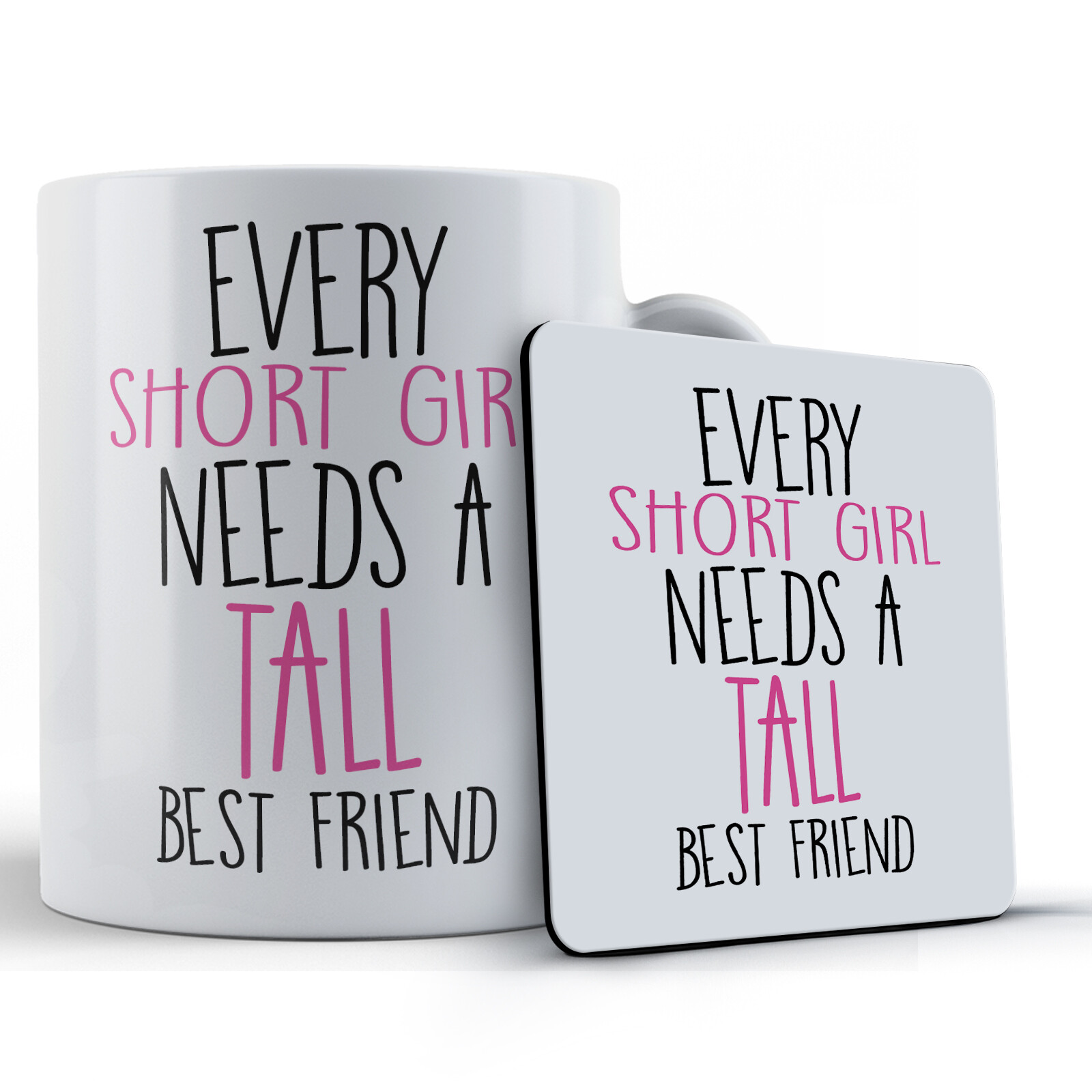 Best Friend, Every Short Girl Needs A Tall Best Friend Gift Mug & Coaster