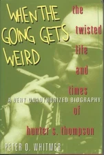 WHEN THE GOING GETS WEIRD: THE TWISTED LIFE AND TIMES OF By Peter O. Whitmer