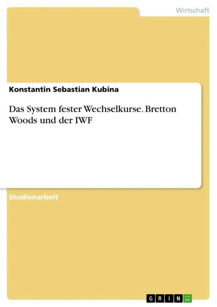 Konstantin Sebastian Kubina | Das System Fester Wechselkurse. Bretton Woods...-image