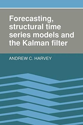 Forecasting, Structural Time Series Models and the Kalman Filter by Harvey, And