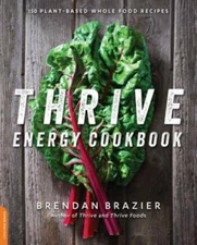 Thrive Energy Cookbook: 150 Plant-Based Whole Food Recipes - Paperback - GOOD
