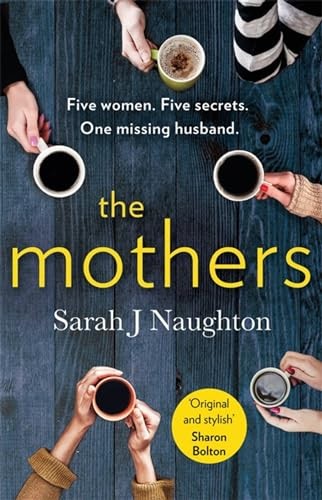 The Mothers: Five women. Five secrets. One missing husband.,Sara