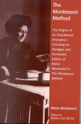 The Montessori Method: The Origins of an Educational Innovation: Including an Ab