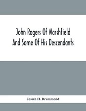 Josiah H Drummond H. Drum John Rogers Of Marshfield And Some Of His (Paperback)