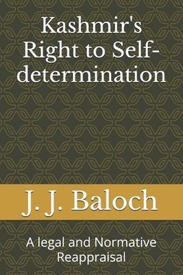 Kashmir's Right to Self-determination: A legal and Normative Reappraisal by J.J.