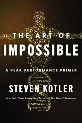 Art of Impossible : A Peak Performance Primer by Steven Kotler (2021, Hardcover)
