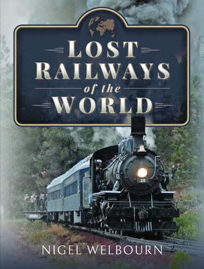 Lost Railways of the World [hardcover] Welbourn, Nigel [Nov 08, 2022]