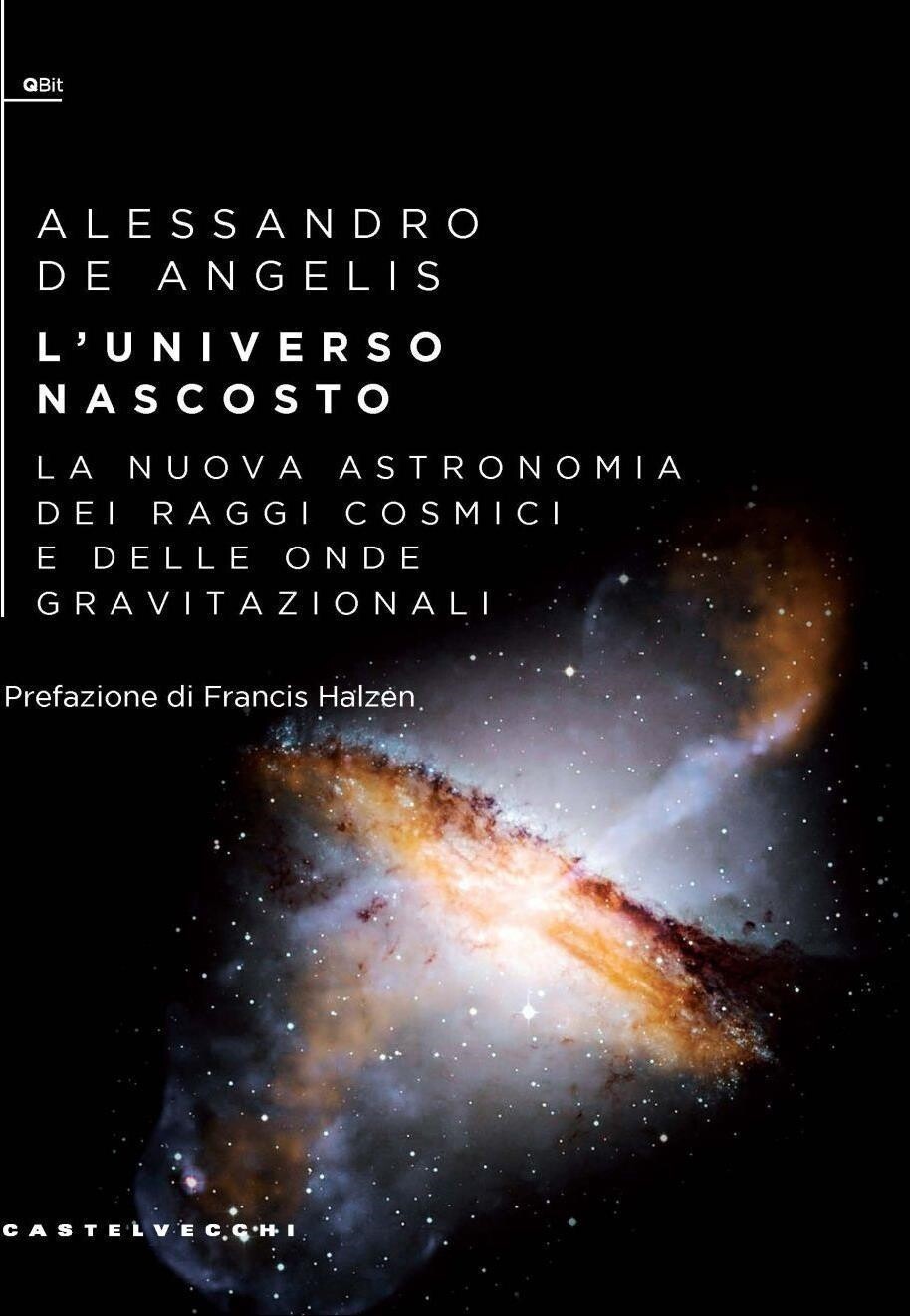 Libri De Angelis Alessandro - L' Universo Nascosto. La Nuova Astronomia Dei Ragg