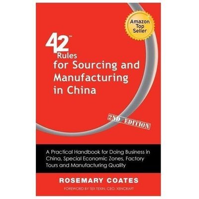 42 Rules for Sourcing and Manufacturing in China (2nd Edition): A Practical...