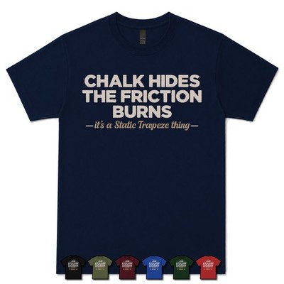 CHALK HIDES THE FRICTION BURNS STATIC TRAPEZE ARTIST T-SHIRT aerial circus
