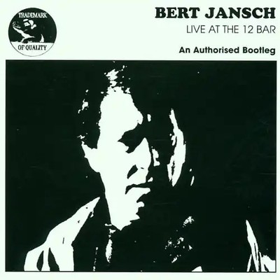 Bert Jansch - Live at the 12 Bar/An Authoriz