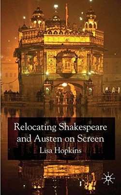 RELOCATING SHAKESPEARE AND AUSTEN ON SCREEN By Lisa Hopkins - Hardcover **NEW**